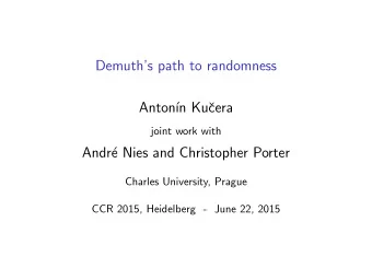 Demuths path to randomness  Anton  n Ku  cera  joint work with  Andr  e Nies and