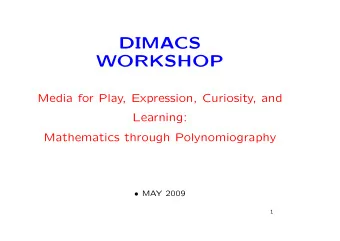 DIMACS  WORKSHOP  Media for Play, Expression, Curiosity, and  Learning:  Mathematics through