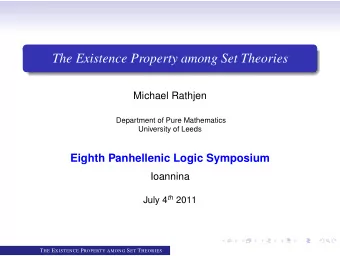 The Existence Property among Set Theories  Michael Rathjen  Department of Pure Mathematics
