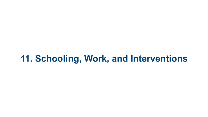 11 schooling work and interventions 11 1 day care and