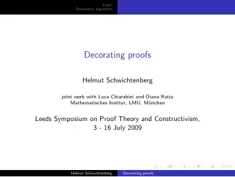 Decorating proofs  Helmut Schwichtenberg  joint work with Luca Chiarabini and Diana Ratiu