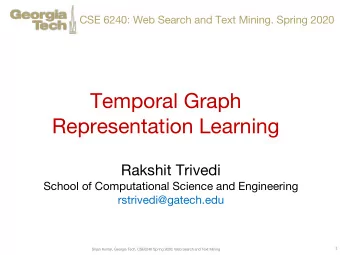 Temporal Graph  Representation Learning  Rakshit Trivedi  School of Computational Science and