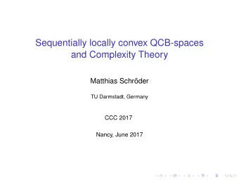 Sequentially locally convex QCB-spaces  and Complexity Theory  Matthias Schr  oder  TU Darmstadt,