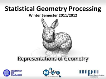 Statistical Geometry Processing  Winter Semester 2011/2012  Representations of Geometry  Motivation