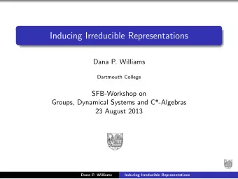 Inducing Irreducible Representations  Dana P. Williams  Dartmouth College  SFB-Workshop on  Groups,