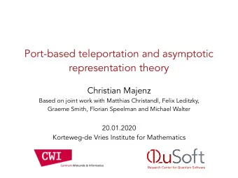 Port-based teleportation and asymptotic  representation theory  Christian Majenz  Based on joint