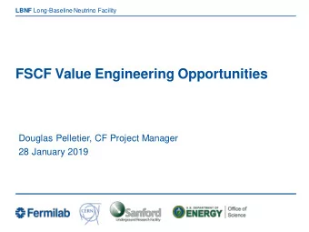 FSCF Value Engineering Opportunities  Douglas Pelletier, CF Project Manager  28 January 2019