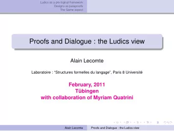 Proofs and Dialogue : the Ludics view  Alain Lecomte  Laboratoire : Structures formelles du