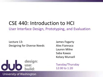 CSE 440: Introduction to HCI  User Interface Design, Prototyping, and Evaluation  Lecture 13: