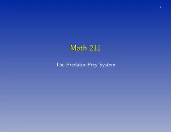Math 211  Math 211  The Predator-Prey System  2  Predator-Prey System  Predator-Prey System