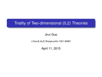 Triality of Two-dimensional (0,2) Theories  Jirui Guo  J.Guo,B.Jia,E.Sharpe,arXiv:1501.00987  April