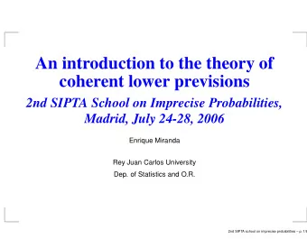 An introduction to the theory of  coherent lower previsions  2nd SIPTA School on Imprecise