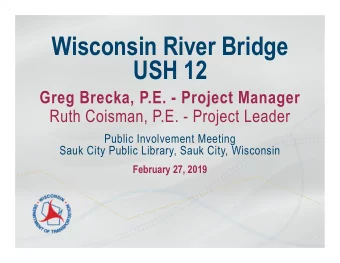 Wisconsin River Bridge  USH 12  Greg Brecka, P.E. - Project Manager  Ruth Coisman, P.E. - Project