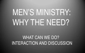 MENS MINISTRY:  WHY THE NEED?  WHAT CAN WE DO?  INTERACTION AND DISCUSSION  Men's Church