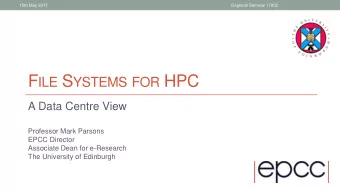 F ILE S YSTEMS FOR HPC  A Data Centre View  Professor Mark Parsons  EPCC Director  Associate Dean