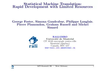 Statistical Machine Translation:  Rapid Development with Limited Resources George Foster, Simona