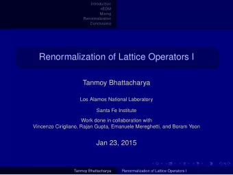 Renormalization of Lattice Operators I  Tanmoy Bhattacharya  Los Alamos National Laboratory  Santa