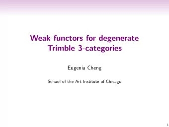 Weak functors for degenerate  Trimble 3-categories  Eugenia Cheng  School of the Art Institute of