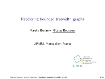 Recoloring bounded treewidth graphs  Marthe Bonamy, Nicolas Bousquet  LIRMM, Montpellier, France