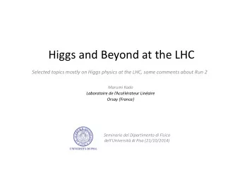 Higgs and Beyond at the LHC Selected topics mostly on Higgs physics at the LHC, some comments about