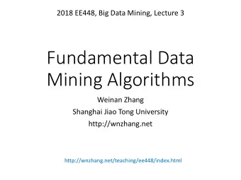 Fundamental Data  Mining Algorithms  Weinan Zhang  Shanghai Jiao Tong University