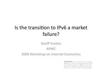 Is  the  transi+on  to  IPv6  a  market    failure?    Geoff  Huston