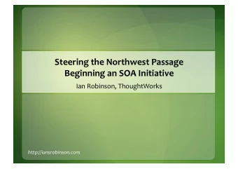 Steering the Northwest Passage  Beginning an SOA Initiative  Ian Robinson, ThoughtWorks