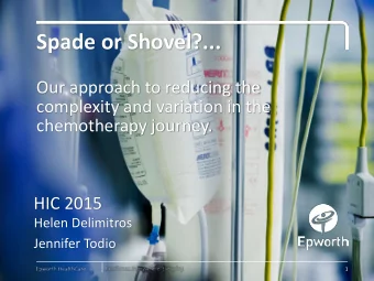 Spade or Shovel?...  Our approach to reducing the  complexity and variation in the  chemotherapy