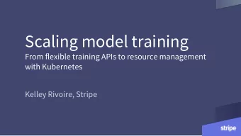 Scaling model training  From flexible training APIs to resource management  with Kubernetes  Kelley