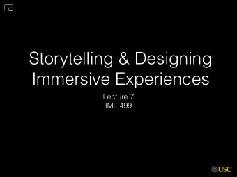 Storytelling &amp; Designing  Immersive Experiences  Lecture 7  IML 499  Storytelling  Why is