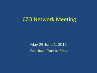 CZO Network Meeting  May 29-June 1, 2012  San Juan Puerto Rico  Objectives and Goals  Prepare