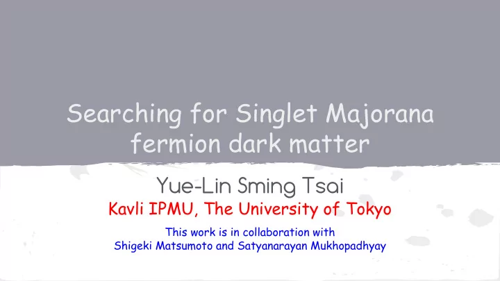 searching for singlet majorana fermion dark matter