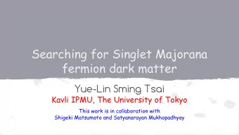 Searching for Singlet Majorana  fermion dark matter  Yue-Lin Sming Tsai  Kavli IPMU, The University