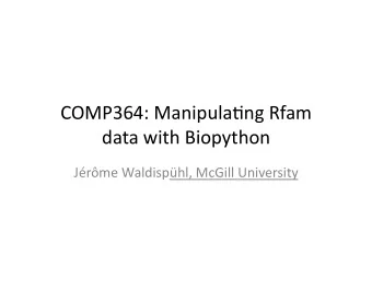 COMP364:  Manipula0ng  Rfam    data  with  Biopython    Jrme  Waldisphl,