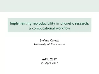 Implementing reproducibility in phonetic research:  a computational workfmow  Stefano Coretta