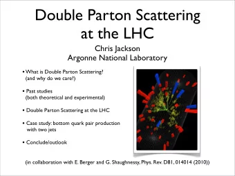 Double Parton Scattering  at the LHC  Chris Jackson  Argonne National Laboratory  What is Double