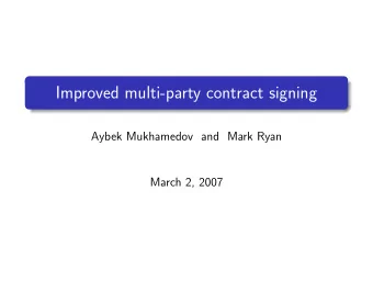 Improved multi-party contract signing  Aybek Mukhamedov and Mark Ryan  March 2, 2007  Digital