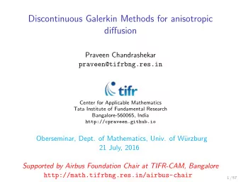 Discontinuous Galerkin Methods for anisotropic  diffusion  Praveen Chandrashekar