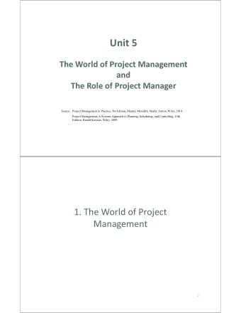 Unit 5  The World of Project Management  and  The Role of Project Manager  Source: Project