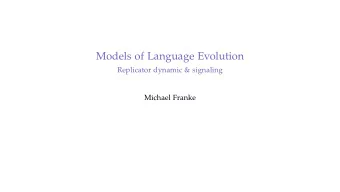 Models of Language Evolution  Replicator dynamic &amp; signaling  Michael Franke  Class survey