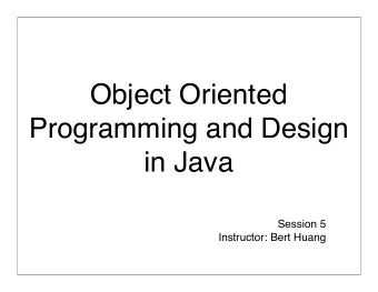 Object Oriented  Programming and Design  in Java  Session 5  Instructor: Bert Huang  Announcements
