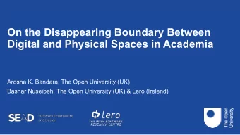 On the Disappearing Boundary Between  Digital and Physical Spaces in Academia  Arosha K. Bandara,