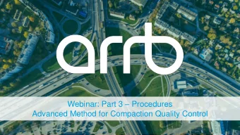 Webinar: Part 3  Procedures  Advanced Method for Compaction Quality Control  Rosemary Pattison