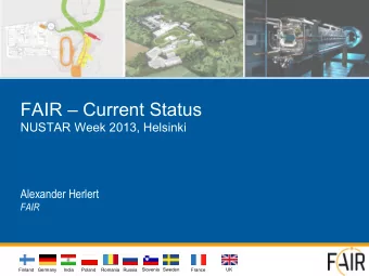 FAIR  Current Status NUSTAR Week 2013, Helsinki Alexander Herlert  FAIR  Finland Germany  India