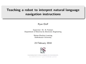 Teaching a robot to interpret natural language  navigation instructions  Ryan Eloff  Supervisor:
