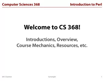 Welcome to CS 368!  Introductions, Overview,  Course Mechanics, Resources, etc.  2012 Summer