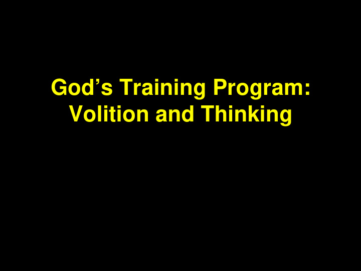 god s training program volition and thinking