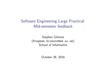 Software Engineering Large Practical:  Mid-semester feedback  Stephen Gilmore (
