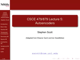 CSCE 479/879 Lecture 5:  Stephen Scott  Autoencoders  Introduction  Basic Idea  Stacked AE  Stephen