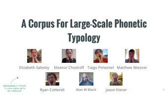 A Corpus For Large-Scale Phonetic  Typology  Elizabeth Salesky  Eleanor Chodroff  Tiago Pimentel